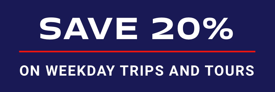 Save 20% On Weekday Trips and Tours